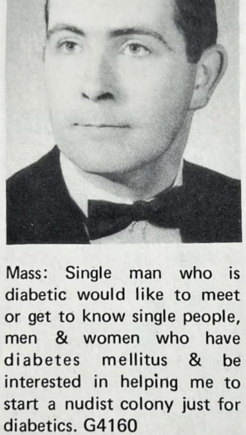 Black-and-white photo of a man in a suit and bow tie. Below, text reads: "Mass: Single man who is diabetic would like to meet or get to know single people, men & women who have diabetes mellitus & be interested in helping me to start a nudist colony just for diabetics. G4160.