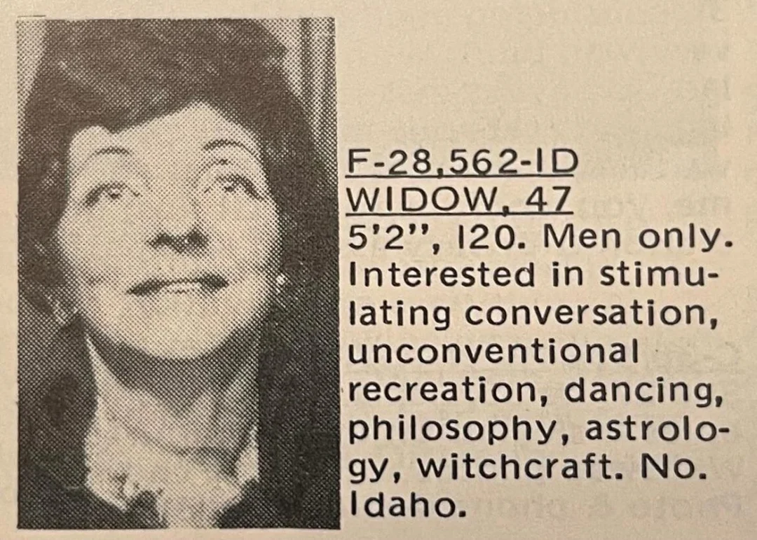 A black-and-white photo of a smiling woman next to a personal ad: “F-28,562-ID. Widow, 47, 5'2", 120. Men only. Interested in stimulating conversation, unconventional recreation, dancing, philosophy, astrology, witchcraft. No. Idaho.”