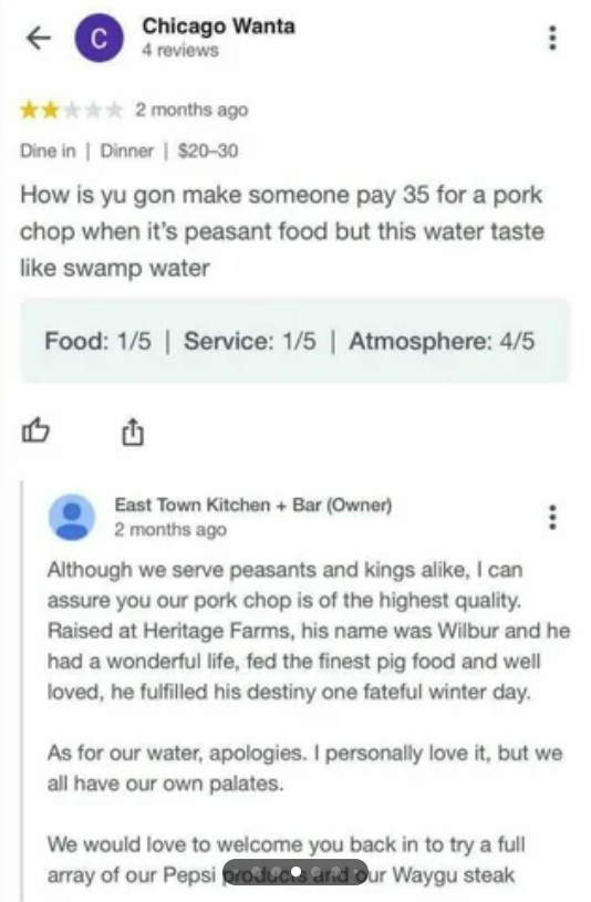 A restaurant review rates food and service poorly, comparing a $35 pork chop to "swamp water." The owner's witty reply explains the pig's heritage and invites the reviewer to return and try new menu items.