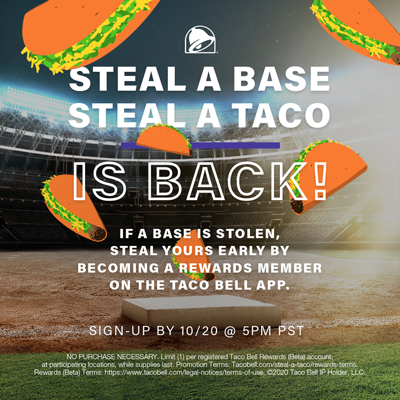 A Taco Bell promo image with text: "Steal a Base, Steal a Taco is back! If a base is stolen, steal yours early by becoming a rewards member on the Taco Bell app. Sign-up by 10/20 @ 5PM PST." Tacos float over a baseball stadium.