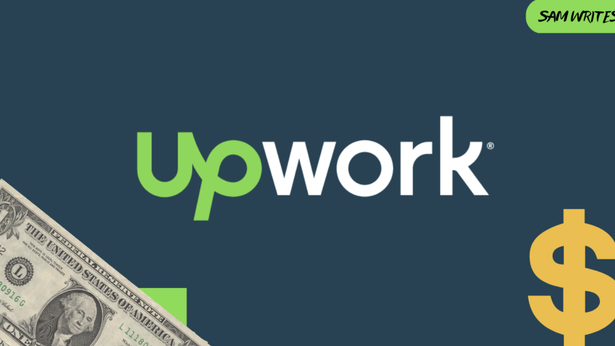 The Upwork logo is centered on a blue background, with a dollar bill in the lower left corner, a yellow dollar sign on the right, and the name "SAM WRITES" in green at the top right corner.
