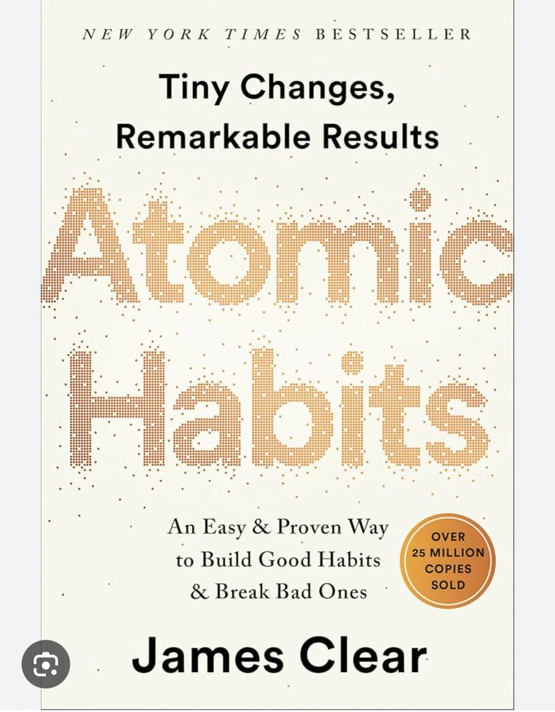 Book cover of "Atomic Habits" by James Clear, featuring the subtitle “An Easy & Proven Way to Build Good Habits & Break Bad Ones” with a gold badge stating “Over 25 Million Copies Sold.”