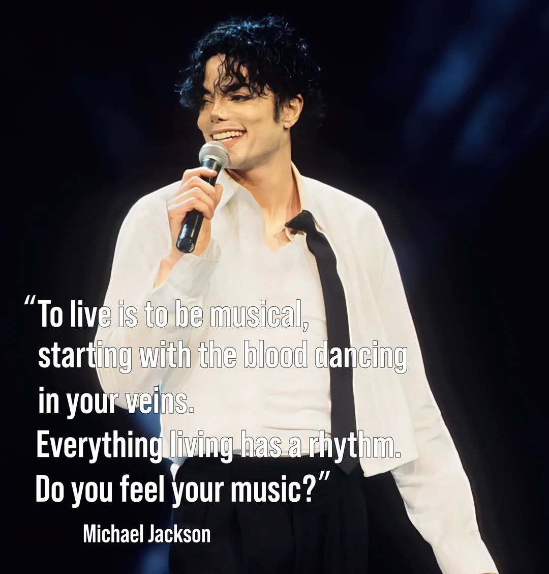 A performer in a white shirt and black pants sings into a microphone on stage. White text overlay reads: "To live is to be musical... Do you feel your music?" attributed to Michael Jackson.