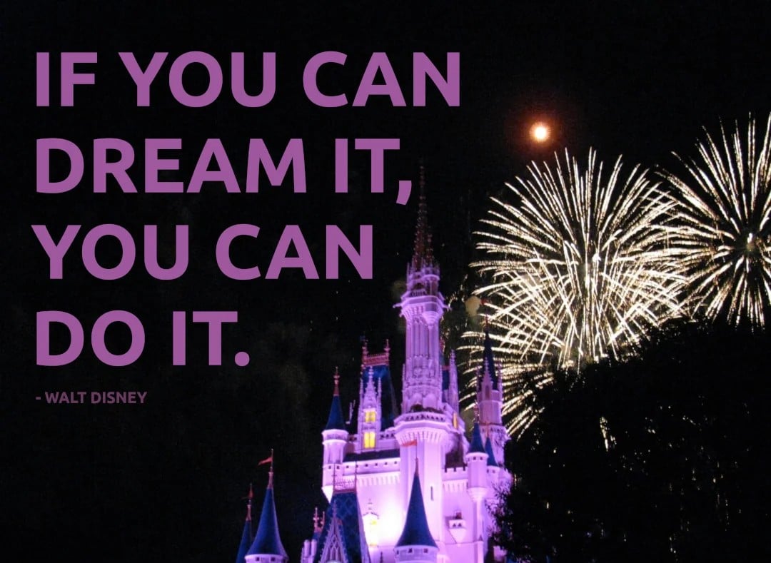 A brightly lit castle at night with fireworks in the sky. Large purple text reads, "IF YOU CAN DREAM IT, YOU CAN DO IT." - Walt Disney.