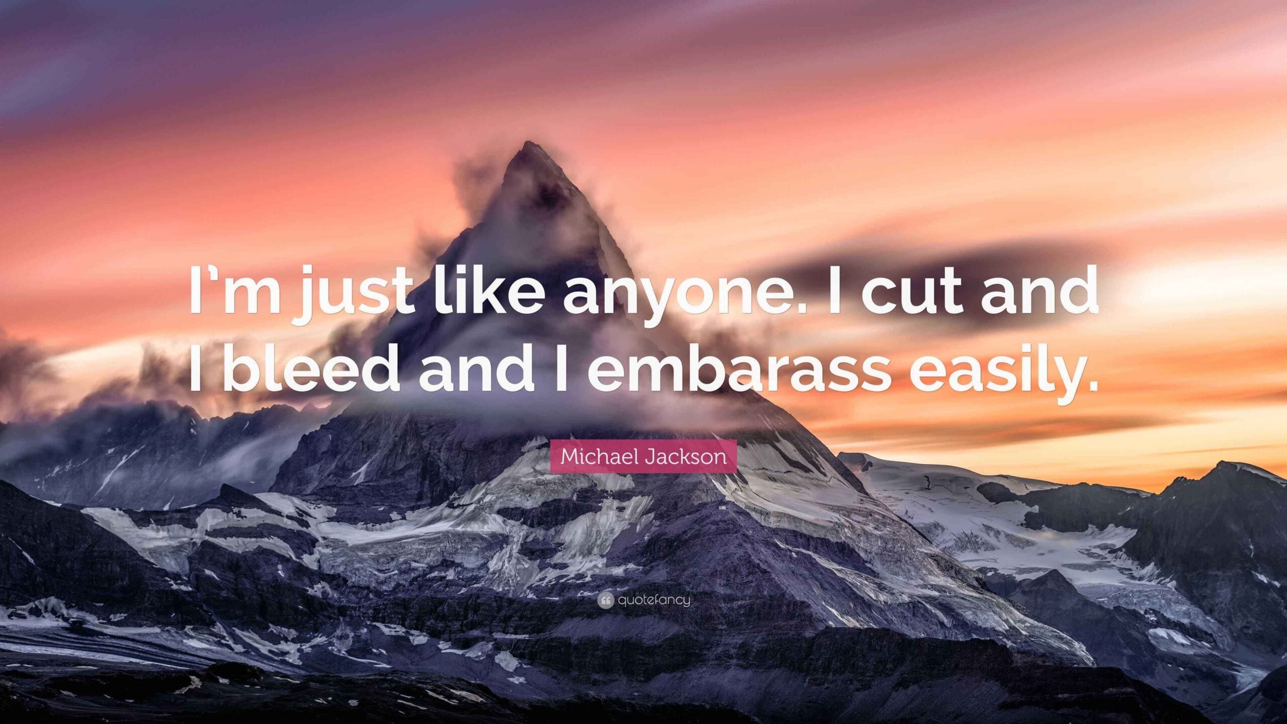 A dramatic mountain peak at sunset with clouds and snow, overlaid with the quote: "I'm just like anyone. I cut and I bleed and I embarass easily. - Michael Jackson.