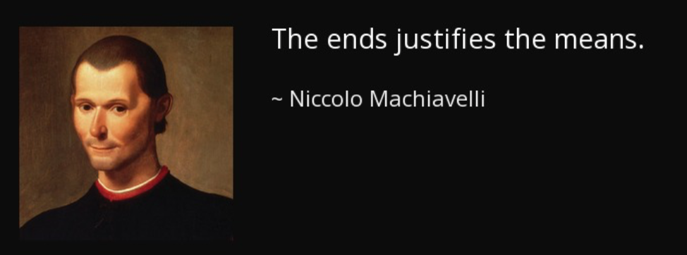 Portrait of a man with dark hair and a black robe on the left; on the right, white text says, “The ends justifies the means. ~ Niccolo Machiavelli” on a black background.
