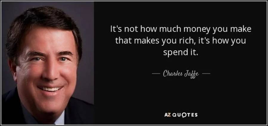 A man in a suit smiles next to a quote: “It’s not how much money you make that makes you rich, it’s how you spend it.” – Charles Jaffe. The image is from AZ Quotes.
