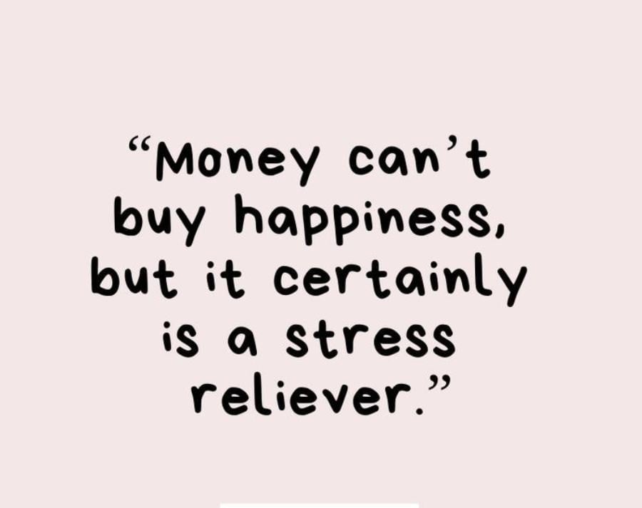 Text on a light pink background reads: “Money can’t buy happiness, but it certainly is a stress reliever.”