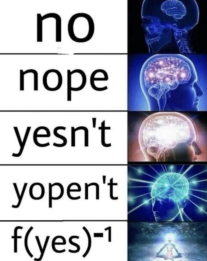 A meme shows increasing brain activity alongside variations of “no”: no, nope, yesn’t, yopent, f(yes)^-1, ending with a meditating figure and bright light around their head.
